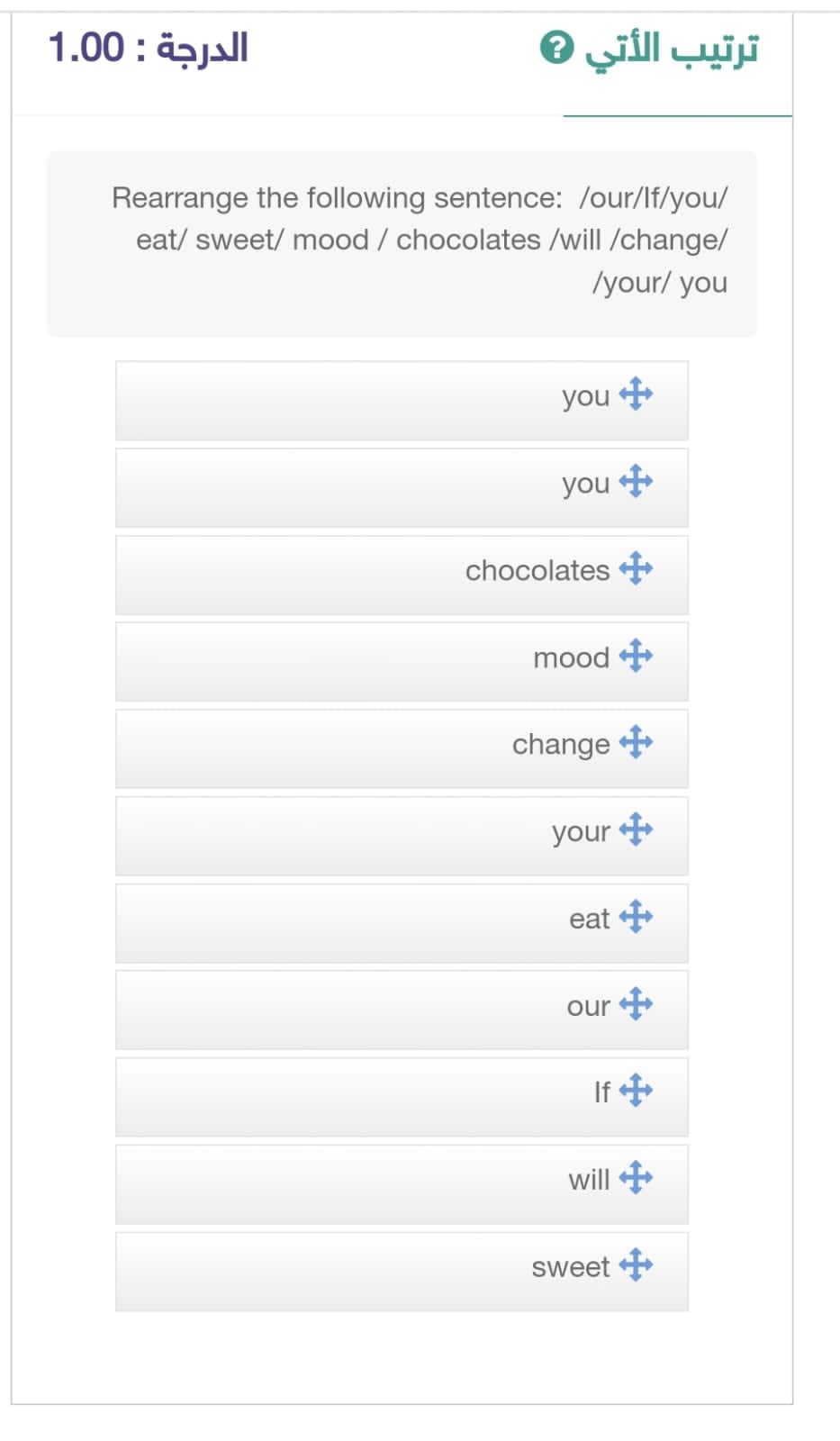 رتب Rearrange the following sentence: /our/lf/you/ eat/ sweet/ mood / chocolates /will/change/
